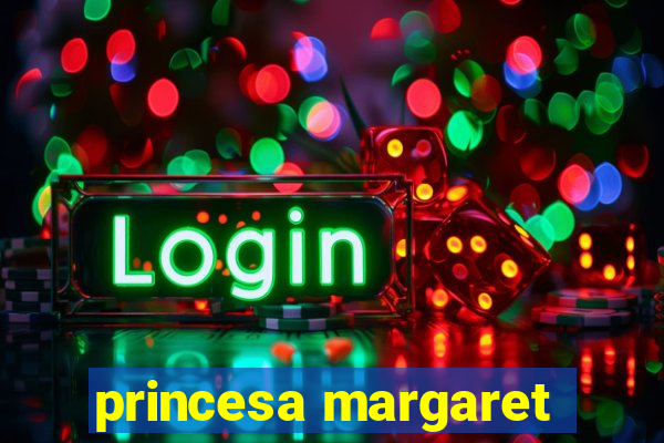 princesa margaret